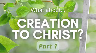 Creation to Christ - Part 1