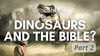 Dinosaurs & the Bible - Part 2
