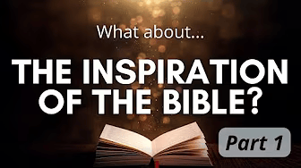 The Inspiration of the Bible - Part 1