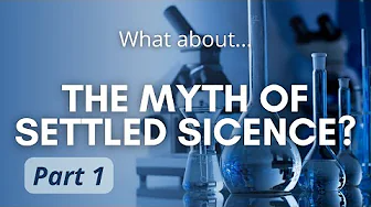 The Myth of Settled Science - Part 1