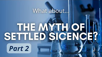 The Myth of Settled Science - Part 2