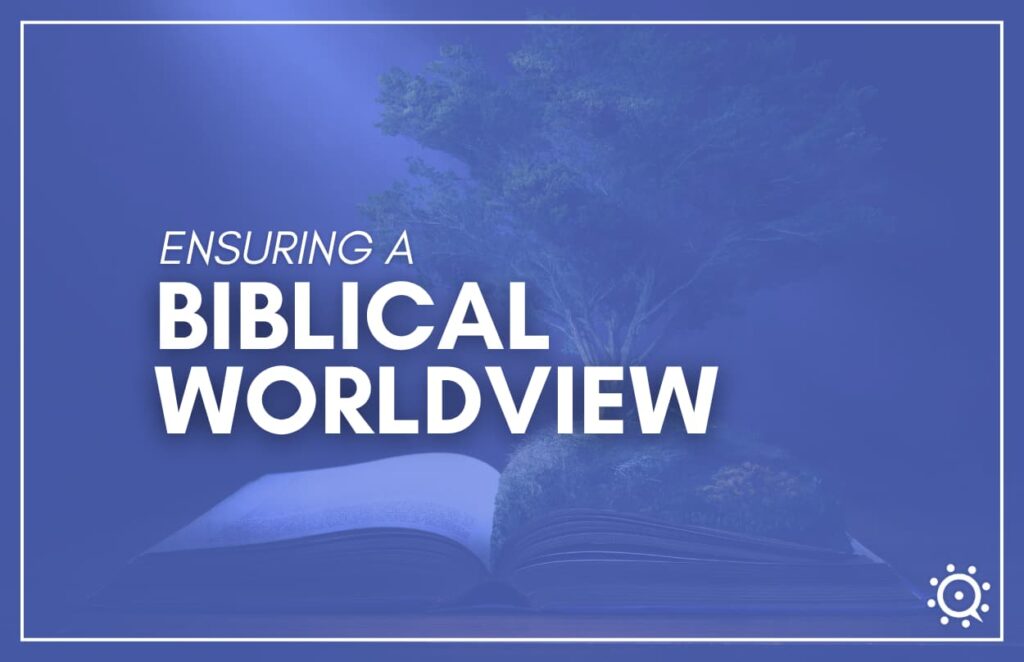 Ensuring Biblical Worldview