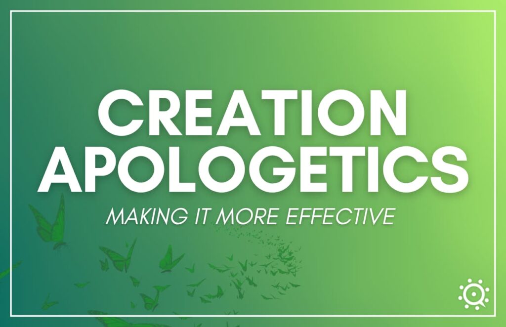 creation apologetics making it more effective